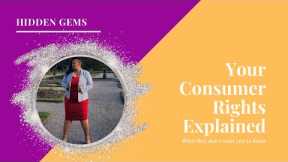 YOUR CONSUMER RIGHTS EXPLAINED: What they don't want you to know