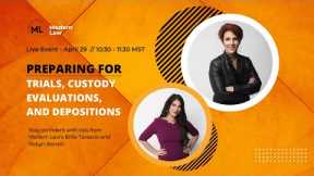 Preparing for Trial, Custody Evaluations and Depositions