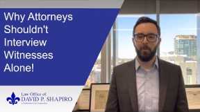Why a San Diego criminal defense lawyer should never interview a witness by themselves