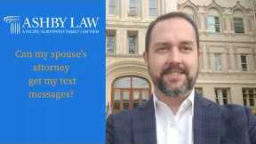 Can your spouse's attorney get your text messages during a divorce?
