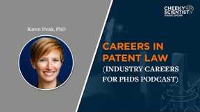 Industry Careers For PhDs Podcast Episode 13: Careers in Patent Law w Karen Deak