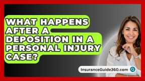What Happens After A Deposition In A Personal Injury Case? -  InsuranceGuide360.com