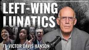Victor Davis Hanson: The Left’s Rage is a Symptom of a Movement in Decline