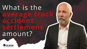 What Is the Average Truck Accident Settlement Amount? | Olson Personal Injury Lawyers