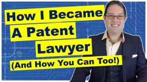 Surprising Details of How I Became a Patent Attorney