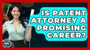 Is Patent Attorney A Promising Career? - Law School Prep Hub