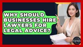 Why Should Businesses Hire Lawyers for Legal Advice? | Business Law Pros News
