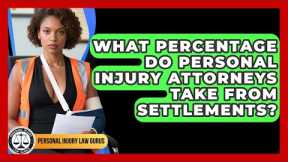 What Percentage Do Personal Injury Attorneys Take From Settlements? | Personal Injury Law Gurus News