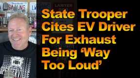 State Trooper Cites EV Driver For Exhaust Being ‘Way Too Loud’