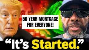 BREAKING: Trump’s 50 Year Mortgage For EVERYONE - What You MUST Know!