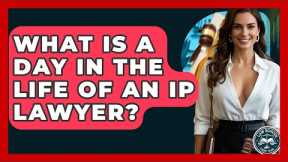 What Is A Day In The Life Of An IP Lawyer? - Law School Prep Hub