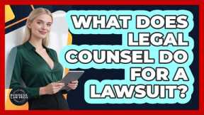 What Does Legal Counsel Do for a Lawsuit?
