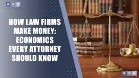 How Law Firms Make Money: Economics Every Attorney Should Know