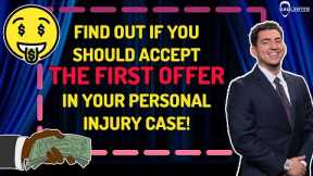 First Offer For Your Personal Injury Case! Should You Accept It?